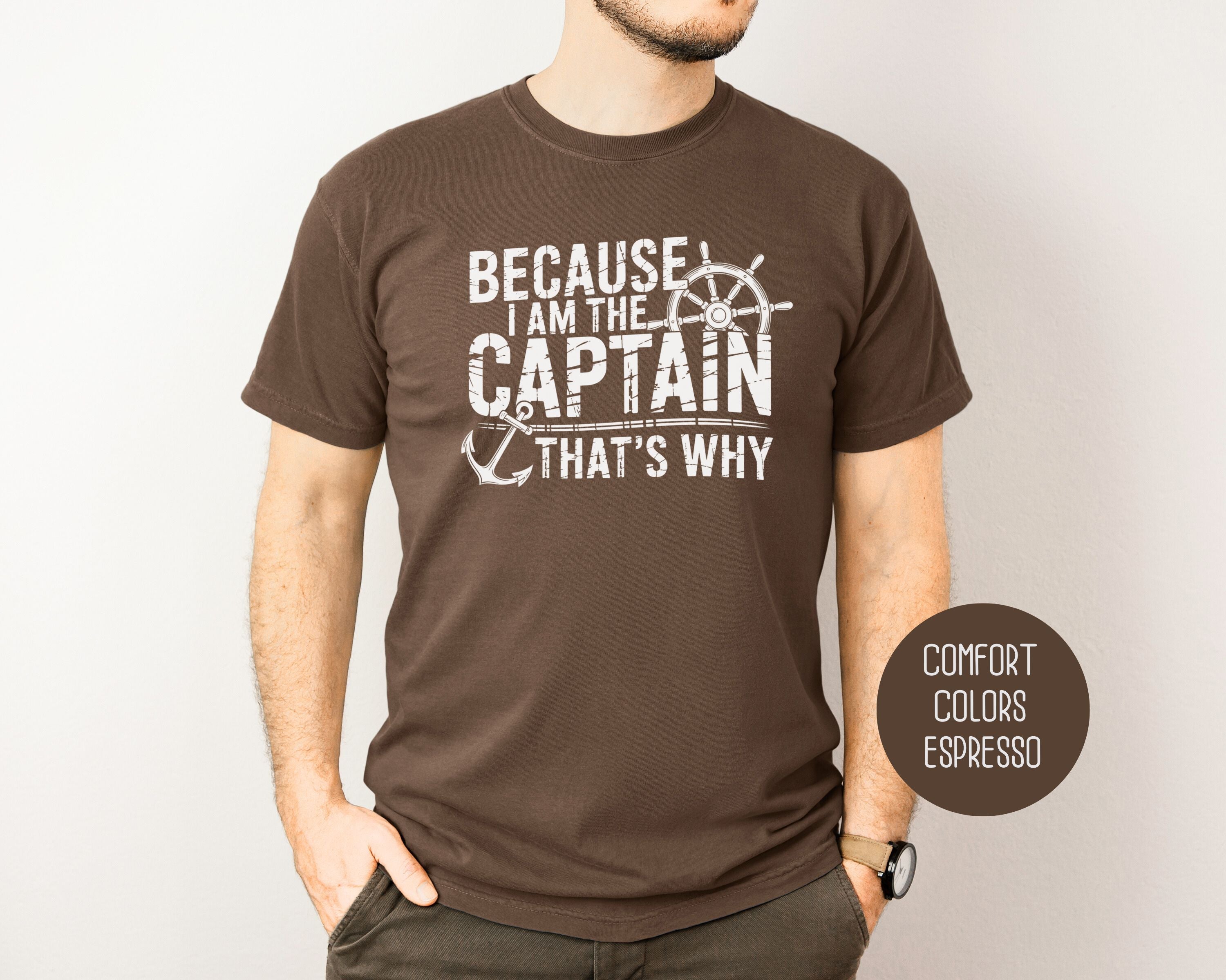 Because I Am The Captain That's Why Comfort Colors Shirt-4