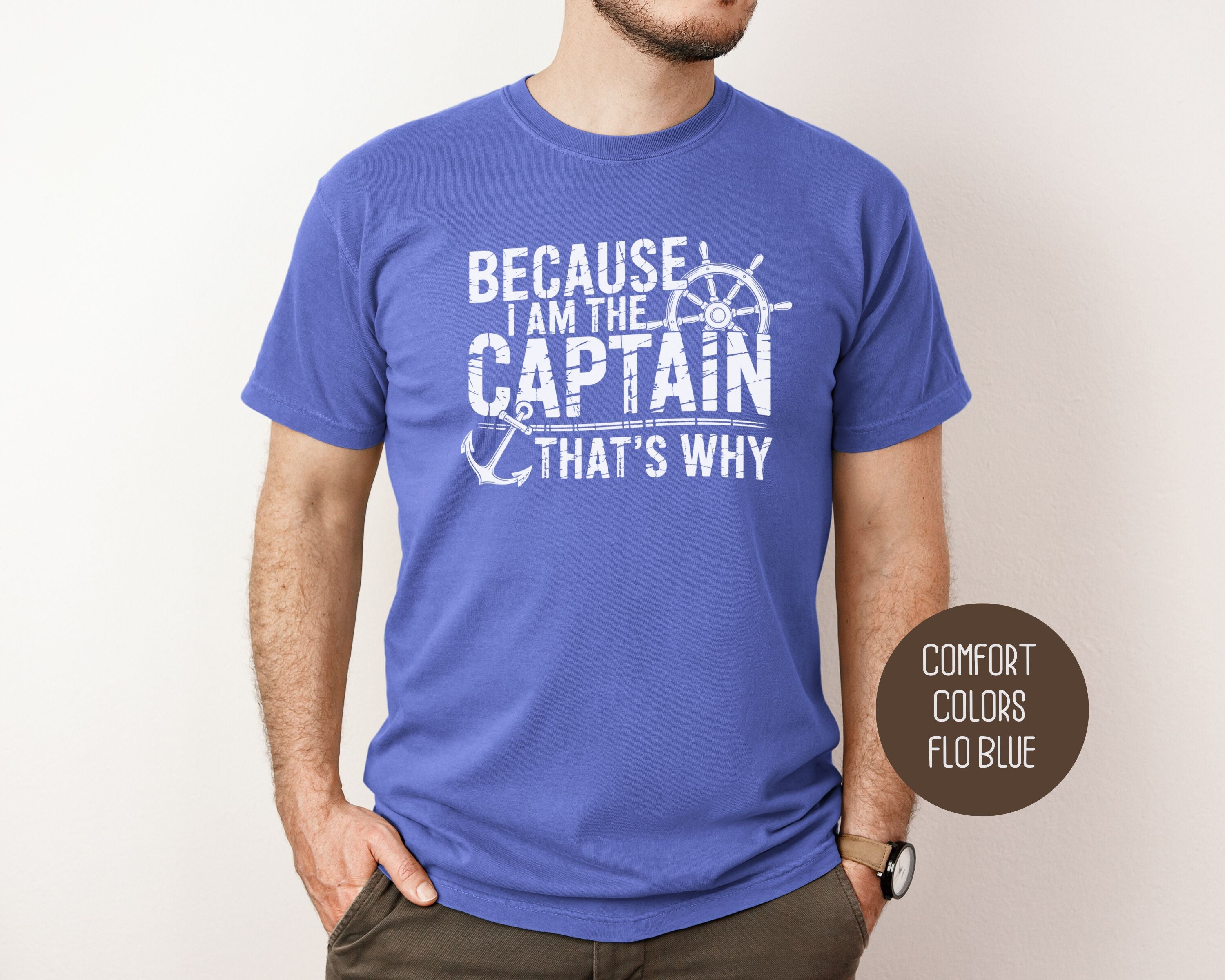 Because I Am The Captain That's Why Comfort Colors Shirt-6