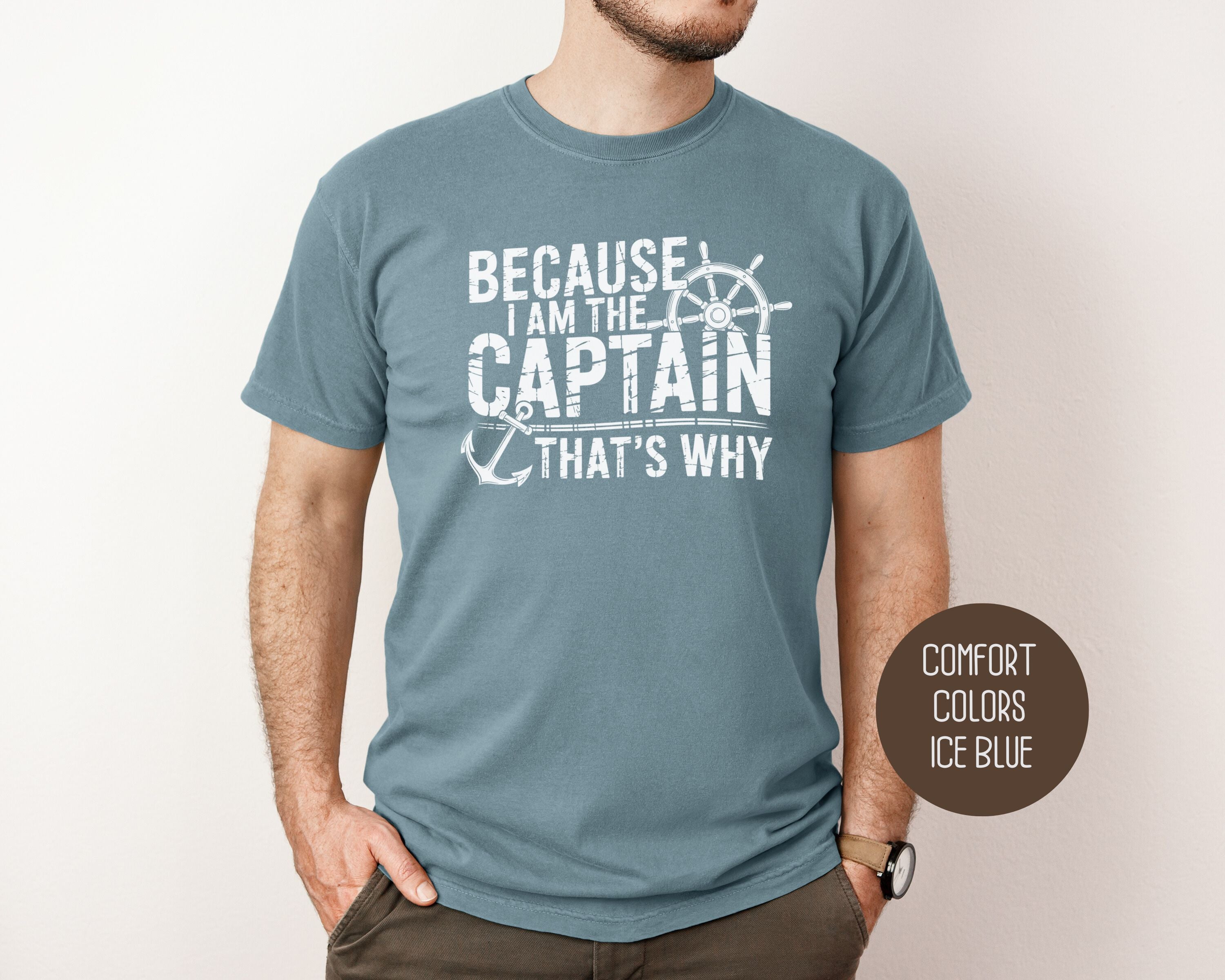 Because I Am The Captain That's Why Comfort Colors Shirt-8