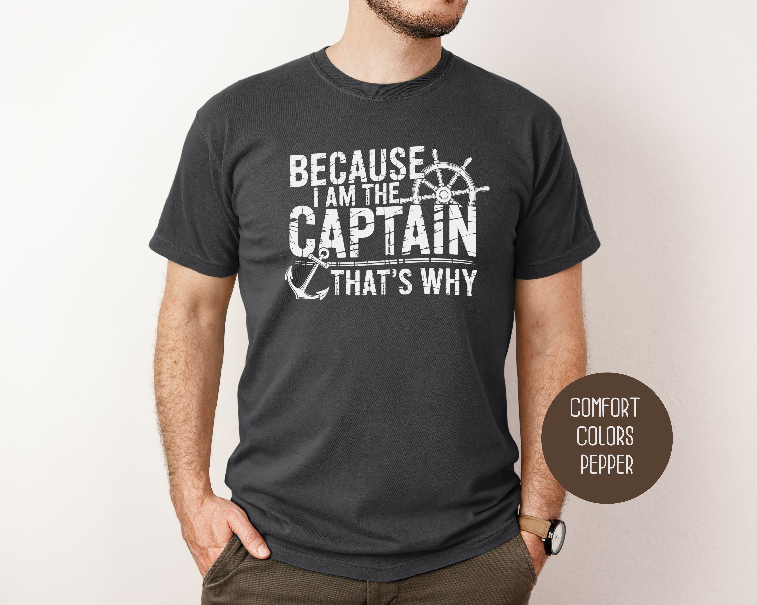 Because I Am The Captain That's Why Comfort Colors Shirt-11