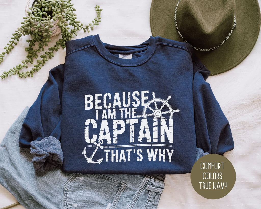 Because I Am The Captain That's Why Comfort Colors Sweatshirt-1